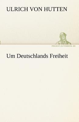 Um Deutschlands Freiheit - Hutten, Ulrich Von