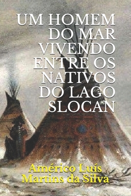 Um Homem Do Mar Vivendo Entre OS Nativos Do Lago Slocan - Da Silva, Am?rico Lu?s Martins