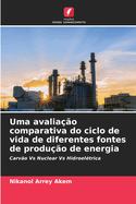 Uma avalia??o comparativa do ciclo de vida de diferentes fontes de produ??o de energia