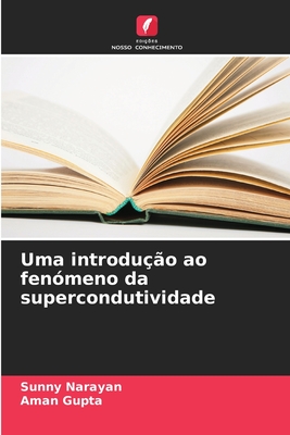 Uma introduo ao fenmeno da supercondutividade - Narayan, Sunny, and Gupta, Aman