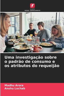 Uma investigao sobre o padro de consumo e os atributos do requeijo - Arora, Madhu, and Lochab, Anshu