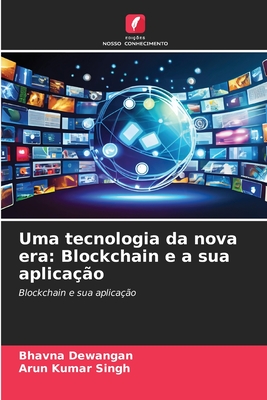 Uma tecnologia da nova era: Blockchain e a sua aplica??o - Dewangan, Bhavna, and Singh, Arun Kumar