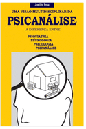 Uma Vis?o Multidisciplinar Da Psicanlise: A diferen?a entre psiquiatria, psicologia, neurologia e psicanlise