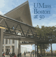UMass Boston at 50: A Fiftieth Anniversary History of the University of Massachusetts Boston