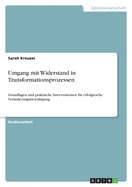 Umgang mit Widerstand in Transformationsprozessen: Grundlagen und praktische Interventionen fr erfolgreiche Vernderungsbewltigung