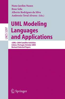 UML Modeling Languages and Applications: > 2004 Satellite Activities Lisbon, Portugal, October 11-15, 2004, Revised Selected Papers - Jardim Nunes, Nuno (Editor), and Selic, Bran (Editor), and Rodrigues Da Silva, Alberto (Editor)
