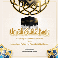 Umrah Guide Book: Step-by-Step Umrah Guide with Important Rules for Female & Guidance