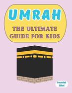 Umrah: The Ultimate Guide for Kids