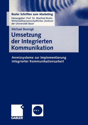 Umsetzung Der Integrierten Kommunikation: Anreizsysteme Zur Implementierung Integrierter Kommunikationsarbeit - Boenigk, Michael