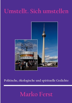 Umstellt. Sich umstellen: Politische, kologische und spirituelle Gedichte - Ferst, Marko