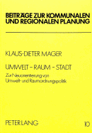 Umwelt - Raum - Stadt: Zur Neuorientierung Von Umwelt- Und Raumordnungspolitik