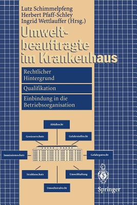 Umweltbeauftragte Im Krankenhaus: Rechtlicher Hintergrund, Qualifikation, Einbindung in Die Betriebsorganisation - Schimmelpfeng, Lutz (Editor), and Pfaff-Schley, Herbert (Editor), and Wettlauffer, Ingrid (Editor)