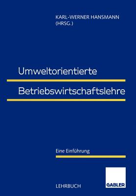 Umweltorientierte Betriebswirtschaftslehre: Eine Einfuhrung - Hansmann, Karl-Werner (Editor)