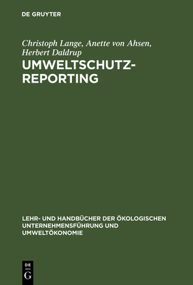Umweltschutz-Reporting: Umwelterklrungen Und -Berichte ALS Module Eines Reportingsystems - Lange, Christoph, Dr., and Ahsen, Anette Von, and Daldrup, Herbert