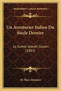Un Aventurier Italien Du Siecle Dernier: Le Comte Joseph Gorani (1885)