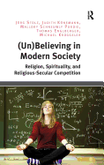 (Un)Believing in Modern Society: Religion, Spirituality, and Religious-Secular Competition