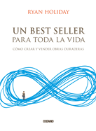 Un Best Seller Para Toda La Vida: C?mo Crear Y Vender Obras Duraderas