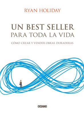Un Best Seller Para Toda La Vida: C?mo Crear Y Vender Obras Duraderas - Holiday, Ryan