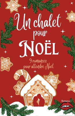 Un chalet pour Nol: 9 romances pour attendre Nol - Maufinet, Alain, and Eloy, Mickale, and Catuogno, Marie-Claude