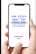 Un clic por la igualdad: Gua para la construccin de un entorno digital igualitario