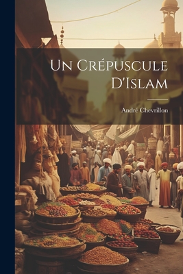 Un Cr?puscule D'Islam - Chevrillon, Andr?