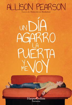 Un D?a Agarro La Puerta Y Me Voy (How Hard Can It Be? - Spanish Edition) - Pearson, Allison
