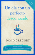 Un D?a Con Un Perfecto Desconocido / A Day with a Perfect Stranger