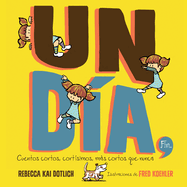 Un D?a, Fin (One Day, the End): Cuentos Cortos, Cort?simos, Ms Cortos Que Nunca