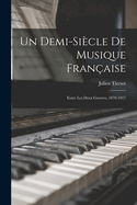 Un Demi-Si?cle de Musique Fran?aise; Entre Les Deux Guerres, 1870-1917