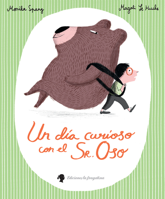 Un Dia Curioso Con El Sr. Oso - Spang, Monika, and Le Huche, Magali (Illustrator), and Carvajal Sanchez, Jlia (Translated by)