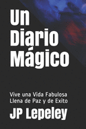 Un Diario Mgico: Vive una Vida Fabulosa Llena de Paz y de Exito