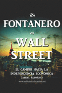 Un Fontanero en Wall Street: El Camino hacia la Independencia Econmica