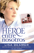 Un Heroe Entre Nosotros: Personas Comunes y Corrientes, Extraordinario Valor