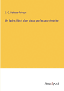 Un Ladre: Recit D'Un Vieux Professeur Emerite