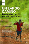 Un Largo Camino: Memorias de un Nino Soldado