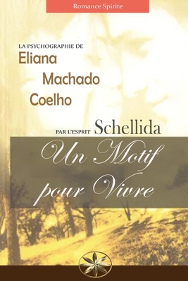 Un Motif Pour Vivre - Machado Coelho, Eliana, and Schellida, Par L'Esprit