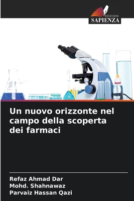 Un nuovo orizzonte nel campo della scoperta dei farmaci - Dar, Refaz Ahmad, and Shahnawaz, Mohd, and Qazi, Parvaiz Hassan