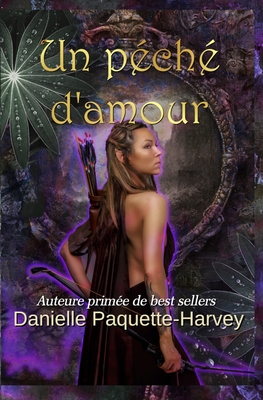 Un p?ch? d'amour: Une romance sombre de fantaisie de sorci?res et loups-garous - Paquette-Harvey, Danielle