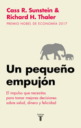 Un Pequeo Empuj?n: El Impulso Que Necesitas Para Tomar Mejores Decisiones Sobresalud, Dinero Y Felicidad/ Nudge: Improving Decisions about Health