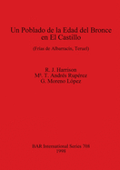 Un Poblado de la Edad del Bronce en El Castillo: (Fras de Albarracn, Teruel)