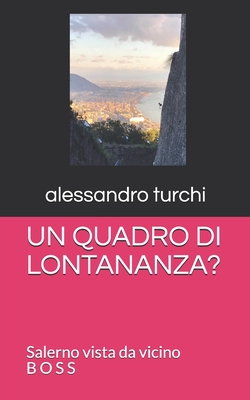 Un Quadro Di Lontananza?: Salerno vista da vicino - Turchi, Alessandro