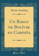 Un Rasgo de Bolivar En Campana (Classic Reprint)