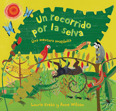 Un Recorrido Por La Selva - Krebs, Laurie, and Wilson, Anne (Illustrator)
