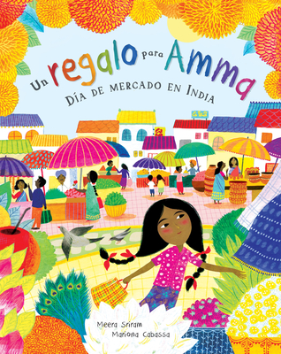 Un Regalo Para Amma: D?a de Mercado En India - Sriram, Meera, and Cabassa, Mariona (Illustrator)