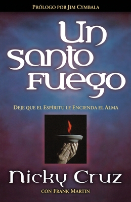 Un Santo Fuego: Deje Que el Espiritu Le Encienda el Alma - Cruz, Nicky