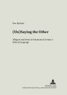 (Un)Saying the Other: Allegory and Irony in Emmanuel Levinas's Ethical Language