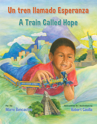 Un Tren Llamado Esperanza / A Train Called Hope - Bencastro, Mario, and Casilla, Robert (Illustrator)