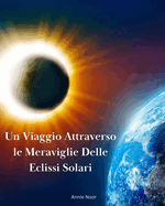 Un Viaggio Attraverso le Meraviglie Delle Eclissi Solari: Un Libro per Bambini