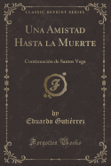 Una Amistad Hasta La Muerte: Continuacion de Santos Vega (Classic Reprint)