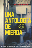 Una antolog?a de mierda: Relatos de dudosa calidad y otras bazofias